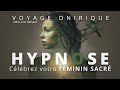 Hypnose  clbrer le fminin sacr  voyage onirique spirituel