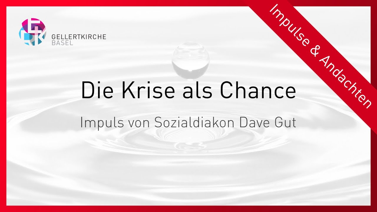 Die Krise als Chance | Impuls von Sozialdiakon Dave Gut | Gellertkirche ...