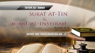 Download Lagu Tafsir Surat At-Tin dan Surat Al-Insyirah (Bagian ke-1) - (Ustadz Abu Yahya Badrusalam, Lc.) MP3
