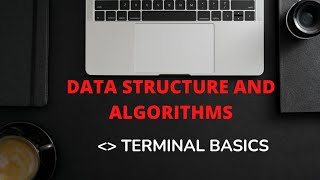 TERMINAL BASICS : DATA STRUCTURES AND ALGORITHMS || PROGRAMMING || LIFE 4 CODING