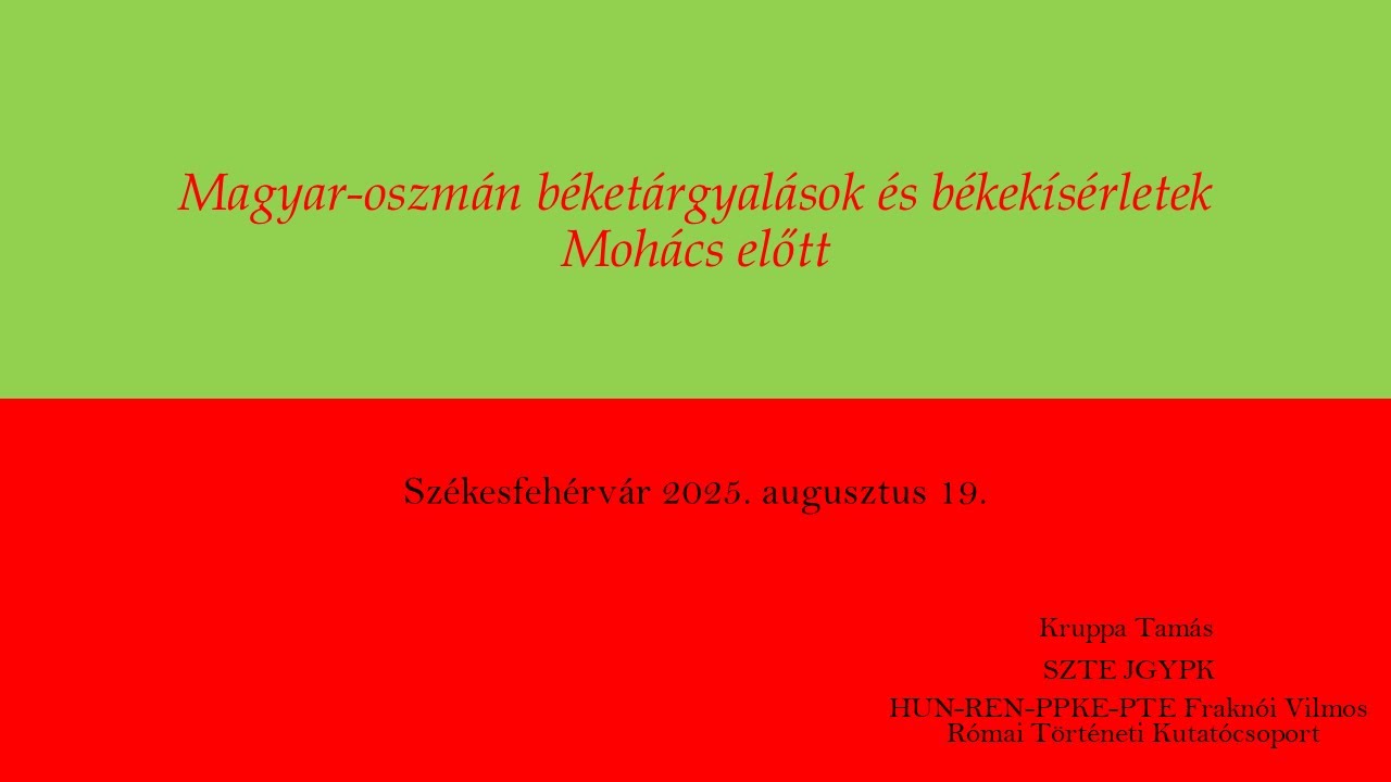 06_01 Dr. Kruppa Tamás DSc: Magyar-oszmán béketárgyalások és békekísérletek Mohács előtt