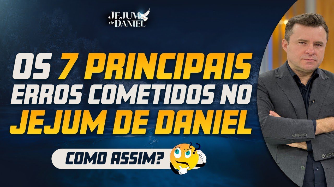 OS 7 PRINCIPAIS ERROS COMETIDOS NO JEJUM DE DANIEL
