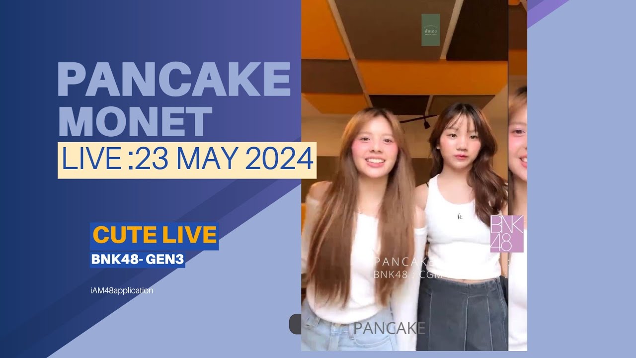 PANCAKE-MONET : BNK48 : LIVE : 23 MAY 2024
