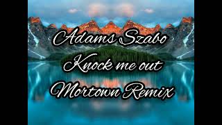 Adams Szabo - Knock me out ( Mortown Remix)