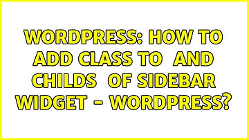 Wordpress: How to add class to ＜ul＞ and childs ＜li＞ of sidebar widget - Wordpress? (2 Solutions!!)