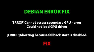 DEBIAN ERROR FIX:Cannot access secondary GPU - error: Could not load GPU driver