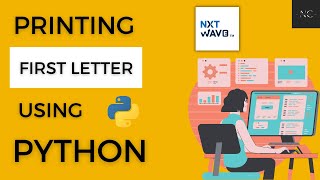 Printing First Letter in Python || Asignment-1A || NextWave || CCBP4.0 ||