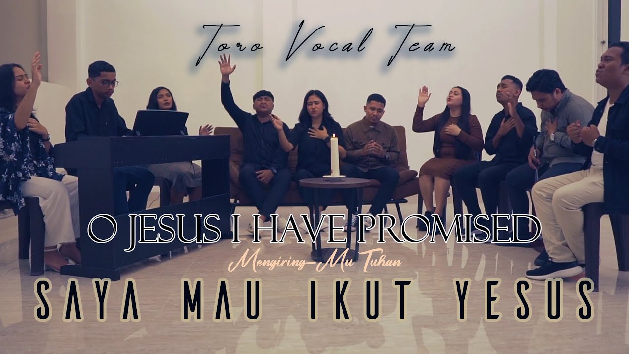 Medley O Jesus I Have Promised MengiringMu Tuhan Saya Mau Ikut Yesus   Toro Vocal Team