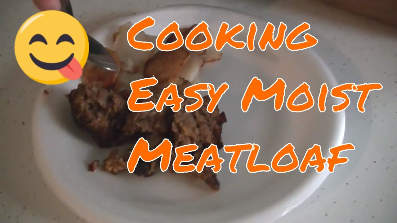 Cooking Easy Moist Meatloaf! - YouTube