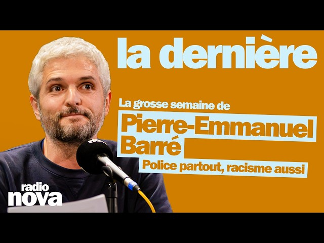 Police partout, racisme aussi - La grosse semaine de Pierre-Emmanuel Barré