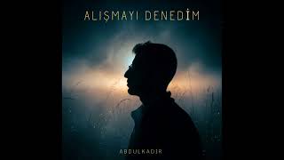 Abdulkadir - Alışmayı Denedim [2026 Mevzi Serisi]