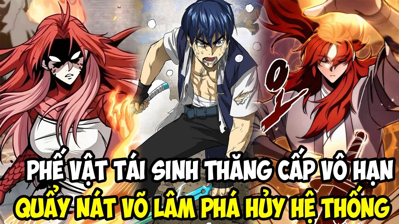 PHẾ VẬT TÁI SINH THĂNG CẤP VÔ HẠN, QUẨY NÁT VÕ LÂM PHÁ HỦY HỆ THỐNG || REVIEW TRUYỆN TRANH