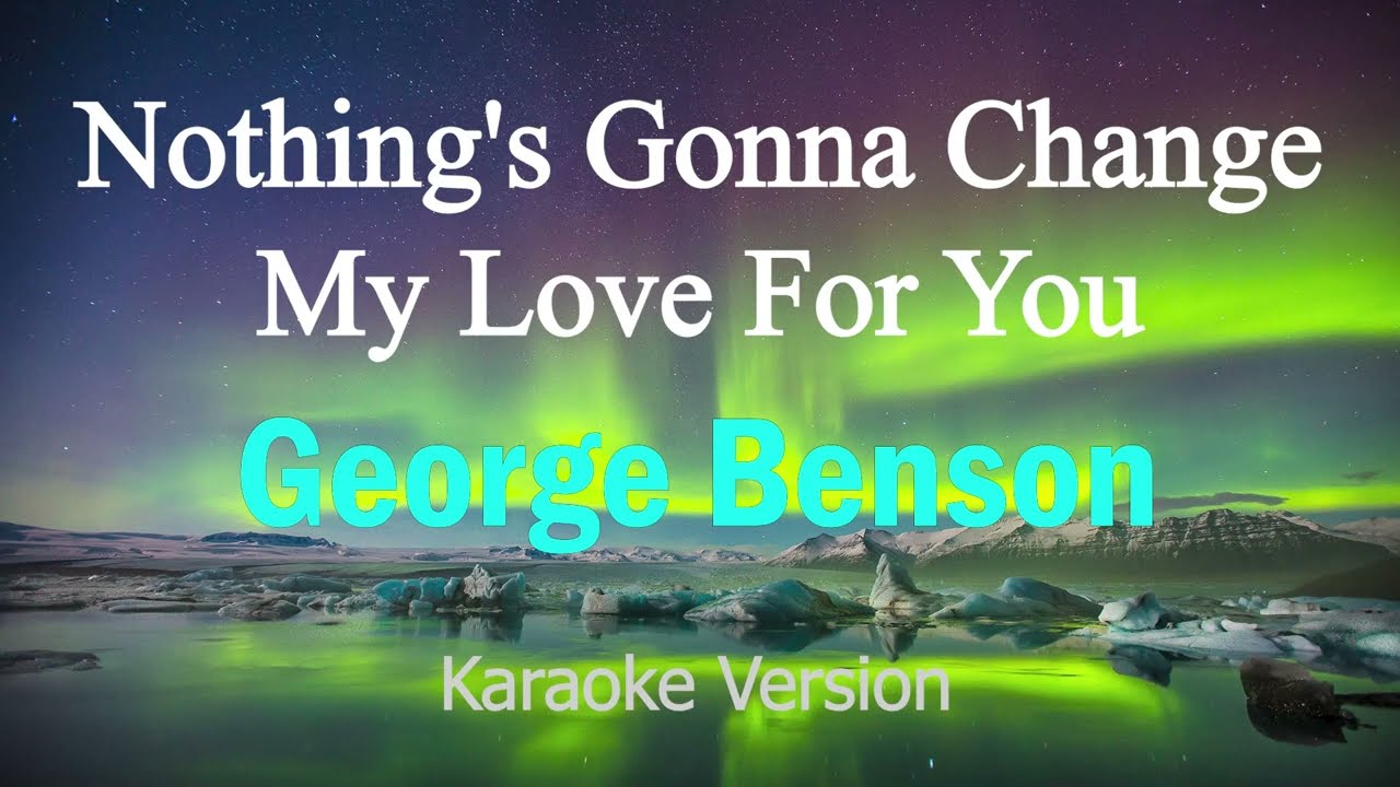 Nothing's Gonna Change My Love For You - George Benson (Karaoke Version)