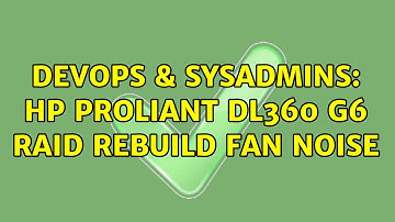 DevOps & SysAdmins: HP ProLiant DL360 G6 RAID rebuild fan noise