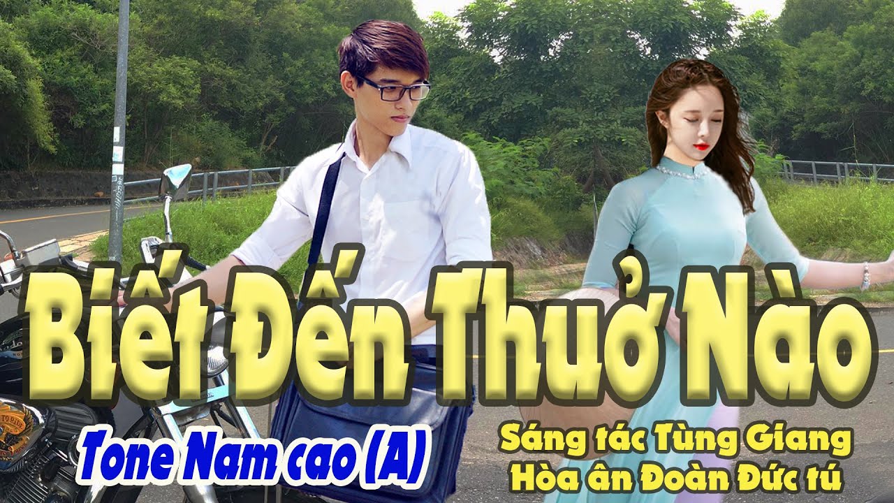 karaoke Biết Đến Thuở Nào, sáng tác Tùng Giang, hòa âm Đoàn Đức Tú, giọng Nam cao
