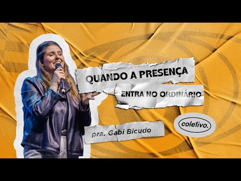 Quando a presença entra no ordinário - Pra. Gabi Bicudo | Coletivo Jovens