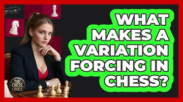 What Makes A Variation Forcing In Chess?