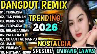KUMPULAN REMIX DANGDUT TRENDING VIRAL 2026 || DANGDUT REMIX NONSTOP SPESIAL TEMBANG KENANGAN 