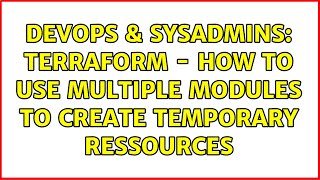 DevOps & SysAdmins: Terraform - how to use multiple modules to create temporary ressources Profile