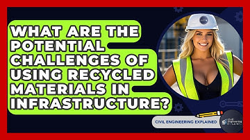 What Are The Potential Challenges Of Using Recycled Materials In Infrastructure?