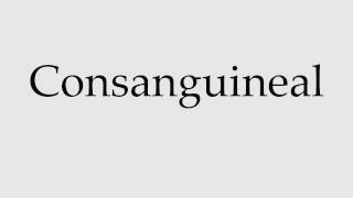 How to Pronounce Consanguineal