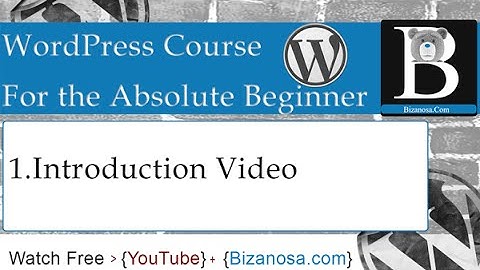 1. WordPress Tutorials Introduction video - Bizanosa.com