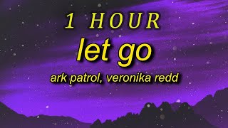 Ark Patrol - Let Go Lyrics ft Veronika Redd  and now you won't let go | 1 HOUR