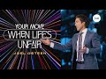 Your Move When Life's Unfair | Joel Osteen