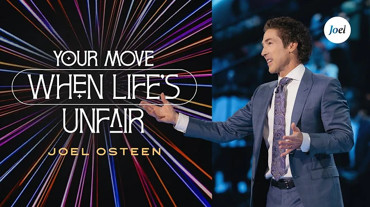 Your Move When Life's Unfair | Joel Osteen