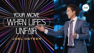 Your Move When Life's Unfair | Joel Osteen