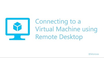 Connect to an Azure Virtual Machine using Remote Desktop