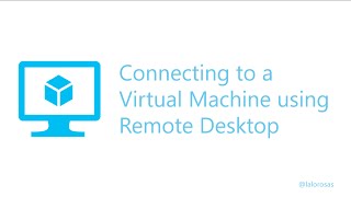 Connect to an Azure Virtual Machine using Remote Desktop