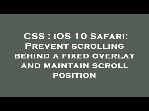 CSS : iOS 10 Safari: Prevent scrolling behind a fixed overlay and maintain scroll position