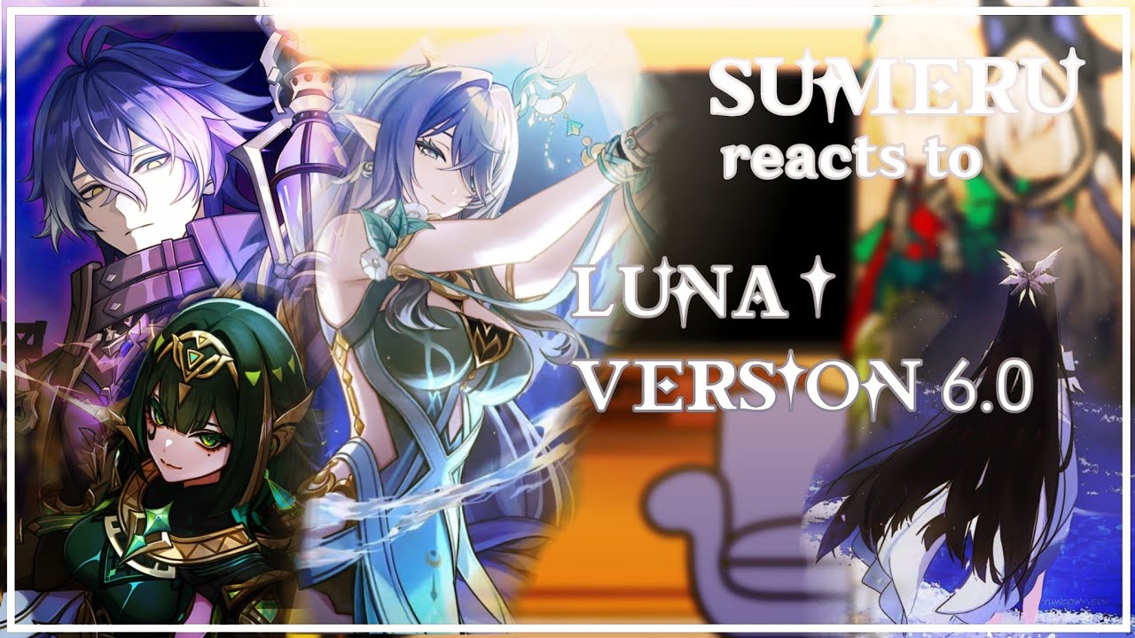 Genshin Impact-Sumeru reacts to LUNA 1/Version 6.0 《》 GI X GC 《》 yuo‼️
