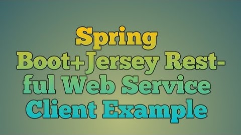 113.Spring Boot+Jersey Web Service Client Example