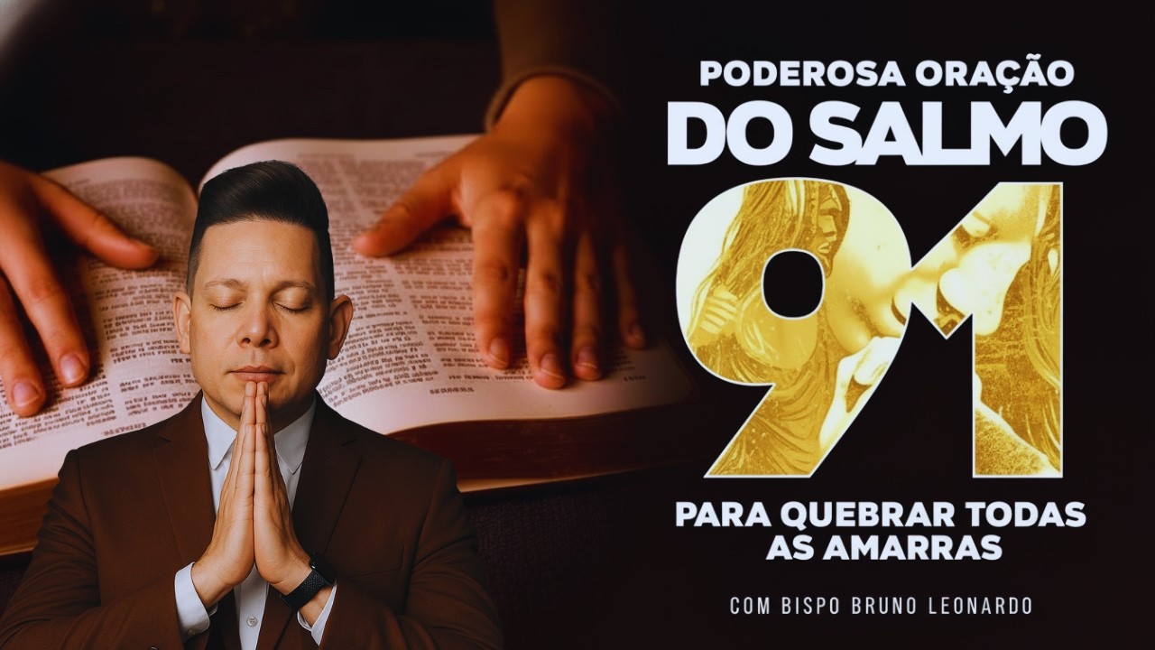 PODEROSA ORAÇÃO DO SALMO 91 PARA QUEBRAR TODAS AS AMARRAS * Bispo Bruno Leonardo
