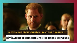 Le cœur brisé : Harry submergé par l'émotion face à une décision difficile de Charles III