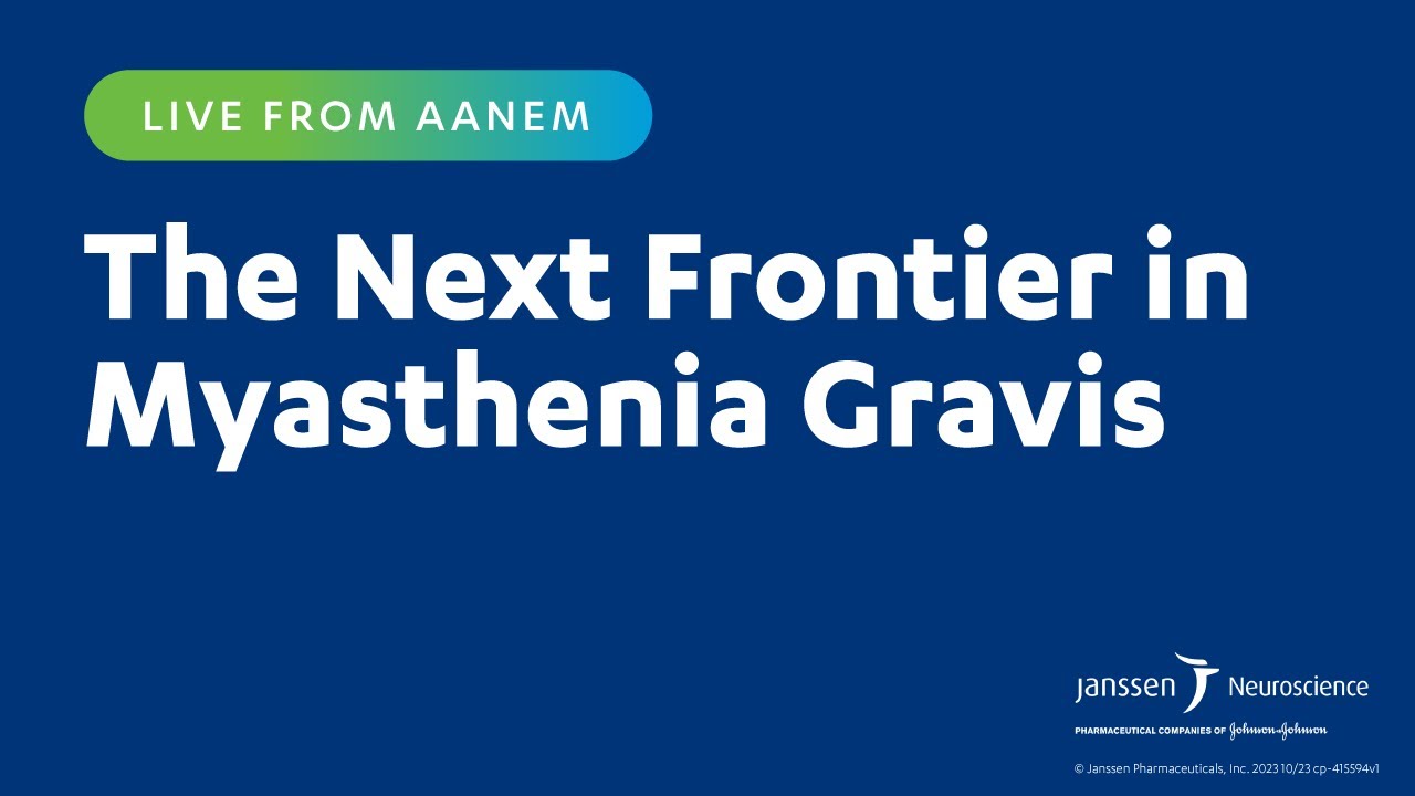 Live from AANEM: The Next Frontier in Myasthenia Gravis (MG)