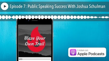 Episode 7: Public Speaking Success With Joshua Schulman