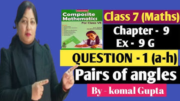 Ex-9G Q.1(a-h) Class 7 math new learning composite mathematics|pairs of angles