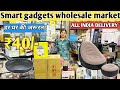 सबसे सस्ता Smart Gadgets Wholesale Market Delhi | Cheapest Smart Gadgets in Delhi | Gadgets market