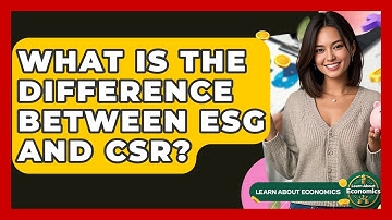 What Is The Difference Between ESG And CSR? - Learn About Economics