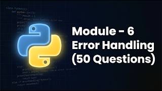 Python Module 6 Quiz — Error Handling Knowledge Check (50 Questions)
