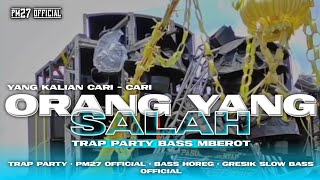 Trap Party  Orang Yang Salah   Bass Nguukk 2024 
