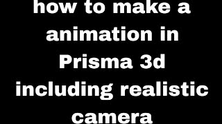 How to make a Prisma 3d animation including realistic camera movement screenshot 3