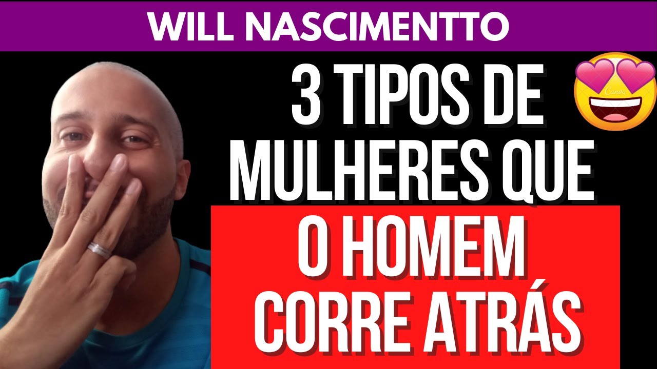 3 TIPOS DE MULHERES QUE O HOMEM CORRE ATRÁS | Will Nascimentto