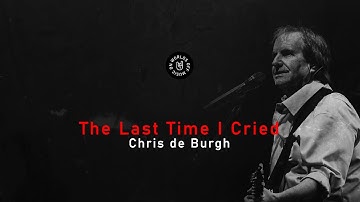 Chris de Burgh - The Last Time I Cried (Lyrics)