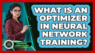 What Is An Optimizer In Neural Network Training? - AI and Machine Learning Explained