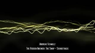 Andreas Schmelz - The Hidden Answer: The Swap - Soundtrack
