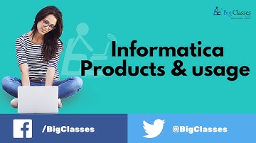 Informatica Products and Usage | bigclasses